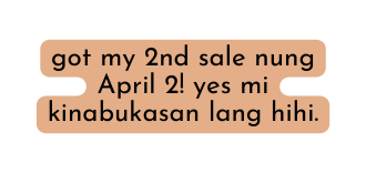 got my 2nd sale nung April 2 yes mi kinabukasan lang hihi