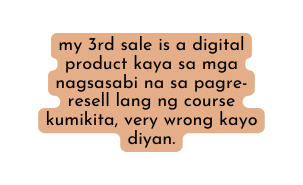 my 3rd sale is a digital product kaya sa mga nagsasabi na sa pagre resell lang ng course kumikita very wrong kayo diyan